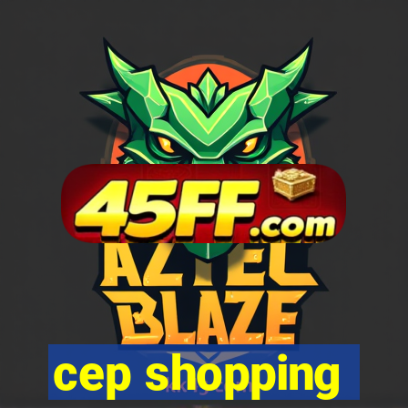 cep shopping